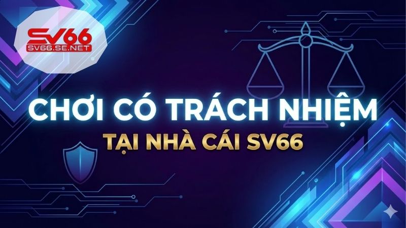 Hướng dẫn chơi có trách nhiệm tại SV66 an toàn 1 choi-co-trach-nhiem